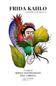 Title: Frida Kahlo: L'amore che brucia, Author: Pina Varriale