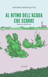 Title: Al ritmo dell'acqua che scorre, Author: Antonio Bincoletto