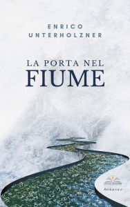 Title: La porta nel fiume, Author: Enrico Unterholzner