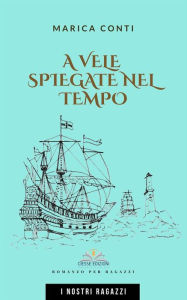 Title: A vele spiegate nel tempo, Author: Marica Conti