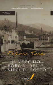 Title: Franco Tucci e il vecchio borgo delle Sieci di Sotto, Author: Orlando Materassi
