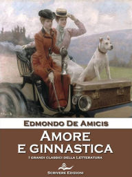 Title: Amore e ginnastica, Author: Edmondo De Amicis