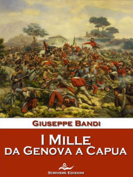 Title: I Mille, da Genova a Capua, Author: Giuseppe Bandi