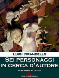 Title: Sei personaggi in cerca d'autore, Author: Luigi Pirandello