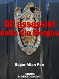 Title: Gli assassini della Via Morgue, Author: Edgar Allan Poe