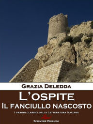 Title: L'ospite - Il fanciullo nascosto: Racconti, Author: Grazia Deledda