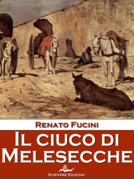 Title: Il ciuco di Melesecche, Author: Renato Fucini