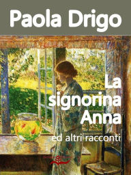 Title: La signorina Anna ed altri racconti, Author: Paola Drigo