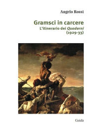 Title: Gramsci in carcere, Author: Angelo Rossi