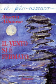 Title: Il vento si è fermato, Author: Rosetta Albanese