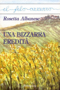 Title: Una bizzarra eredità, Author: Rosetta Albanese