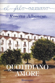 Title: Quotidiano d'amore, Author: Rosetta Albanese