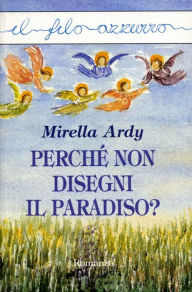 Title: Perché non disegni il Paradiso?, Author: Mirella Ardy
