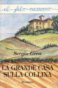 Title: La grande casa sulla collina, Author: Sergio Grea
