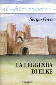 Title: La leggenda di Elke, Author: Sergio Grea