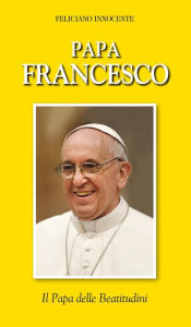 Title: Papa Francesco: Il Papa delle Beatitudini, Author: Feliciano Innocente
