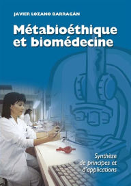 Title: Métabioéthique et biomédecine: Synthèse de principes et d'applications, Author: Javier Cardinal Lozano Barragán
