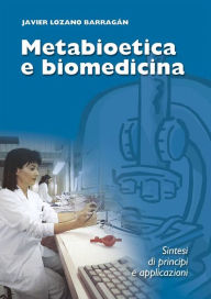 Title: Metabioetica e biomedicina: Sintesi di principi e applicazioni, Author: Cardinale Javier Lozano Barragán