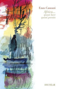 Title: Africa... quasi luce quasi poesia, Author: Enzo Canozzi