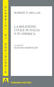 Title: La religione civile in Italia e in America, Author: Robert Bellah