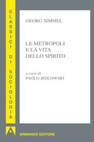 Title: Le metropoli e la vita dello spirito, Author: Georg Simmel