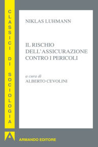 Title: Il rischio delle assicurazioni contro i pericoli, Author: Niklas Luhmann