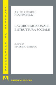 Title: Lavoro emozionale e struttura sociale, Author: Arlie Russell Hochschild