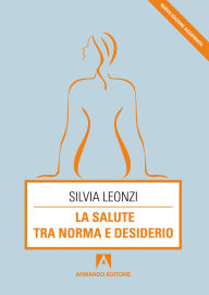 Title: La salute tra norma e desiderio, Author: Silvia Leonzi