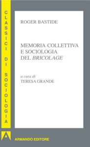 Title: Memoria collettiva e sociologia del bricolage, Author: Roger Bastide