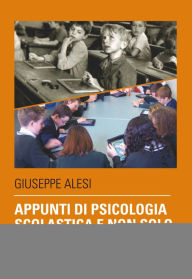 Title: Appunti di psicologia scolastica e non solo, Author: Giuseppe Alesi