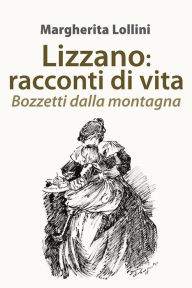 Title: Lizzano: racconti di vita. Bozzetti dalla montagna, Author: Margherita Lollini