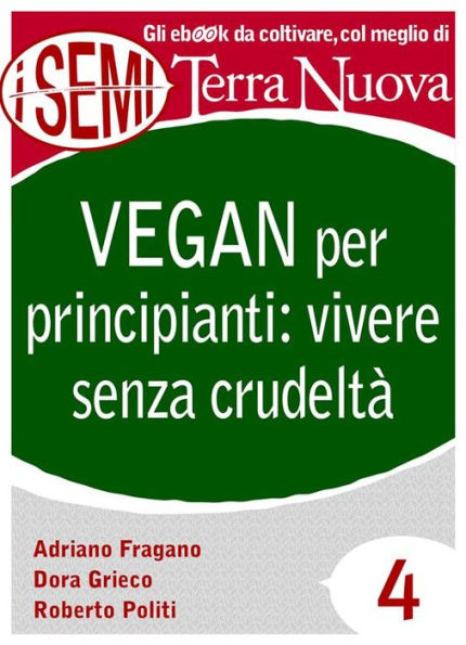 Vegan per principianti: vivere senza crudeltà: Riflessioni, consigli e ricette per una vita cruelty free.