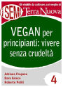 Vegan per principianti: vivere senza crudeltà: Riflessioni, consigli e ricette per una vita cruelty free.