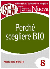 Title: Perché scegliere Bio: È salutare, pulito e fa bene al Pianeta., Author: Alessandra Denaro