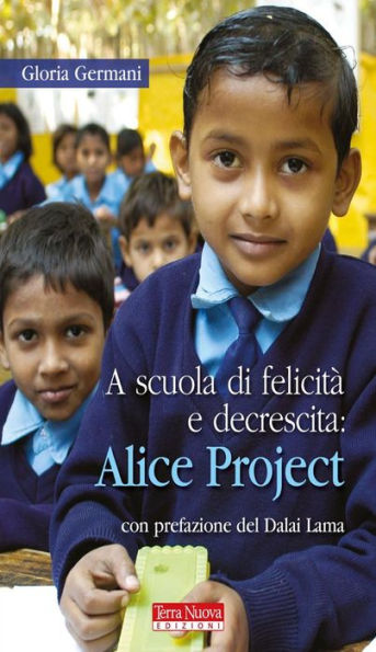 A scuola di felicità e decrescita: Alice Project: Intercultura ed educazione alla consapevolezza nel cuore dell'India