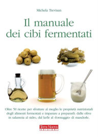 Title: Manuale dei cibi fermentati, Author: Michela Trevisan