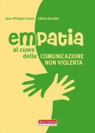 Title: Empatia. Al cuore della Comunicazione nonviolenta: Il potere e la gioia dell'accoglienza, Author: Jean Philippe Faure