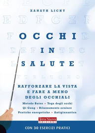 Title: Occhi in salute: Esercizi per allenare la vista e fare a meno degli occhiali, Author: Xanath Lichy