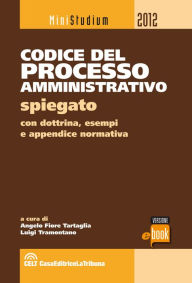 Title: Codice del processo amministrativo spiegato, Author: Luigi Tramontano