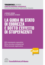 Title: La guida in stato di ebbrezza e sotto l'effetto di stupefacenti, Author: Lorenzo Benini