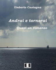 Title: Andrai e tornerai, Author: Umberto Castagna