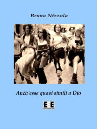 Title: Anch'esse quasi simili a Dio, Author: Bruna Nizzola