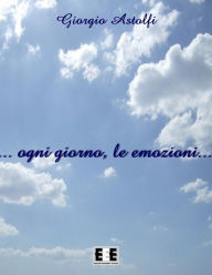 Title: ... ogni giorno, le emozioni..., Author: Giorgio Astolfi