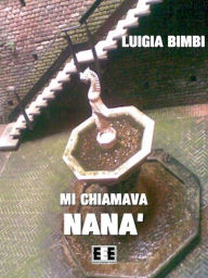 Title: Mi chiamava Nanà, Author: Luigia Bimbi