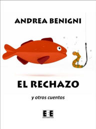 Title: El rechazo y otros cuentos, Author: Andrea Benigni