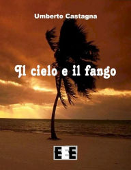 Title: Il cielo e il fango, Author: Umberto Castagna