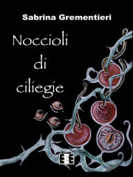 Title: Noccioli di ciliegie, Author: Sabrina Grementieri