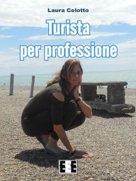 Title: Turista per professione, Author: Laura Celotto