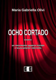 Title: Ocho cortado: ovvero un movimento appena iniziato e bruscamente interrotto, Author: Maria Gabriella Olivi