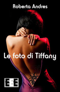 Title: Le foto di Tiffany, Author: Roberta Andres